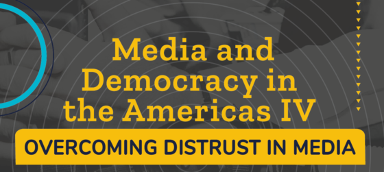 Media and Democracy in the Americas IV: Overcoming Distrust in Media