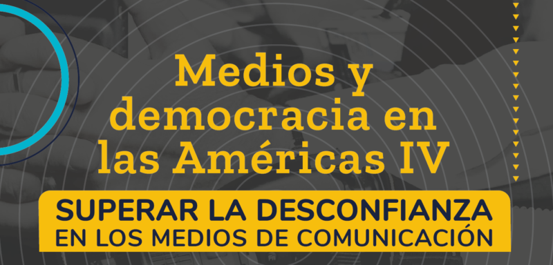 Medios y democracia en las Américas IV: Supere la desconfianza en los medios de comunicación